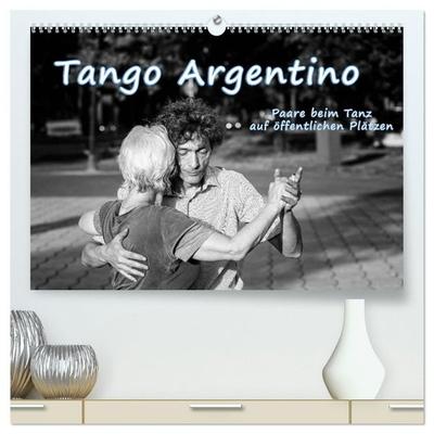 Tango Argentino - Paare beim Tanz auf öffentlichen Plätzen (hochwertiger Premium Wandkalender 2027 DIN A2 quer), Kunstdruck in Hochglanz