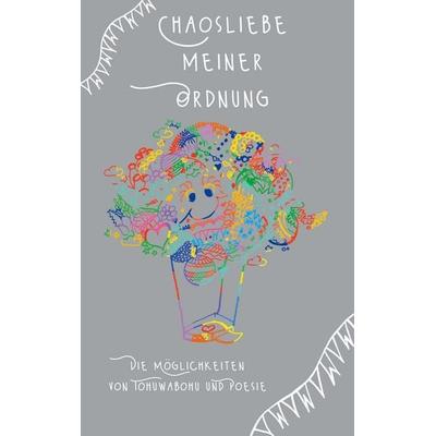Chaosliebe meiner Ordnung, Taschenbuch von Tina Hüsch, BoD – Books on Demand, 978-3-7557-8108-0