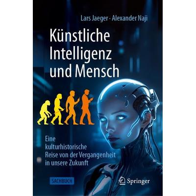 Künstliche Intelligenz und Mensch, Gebundene Ausgabe von Lars Jaeger,Alexander Naji, Springer Berlin, 978-3-662-72144-5