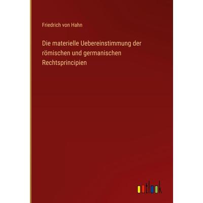 Die materielle Uebereinstimmung der römischen und germanischen Rechtsprincipien, Gebundene Ausgabe von Friedrich Hahn, Outlook, 978-3-368-01475-9