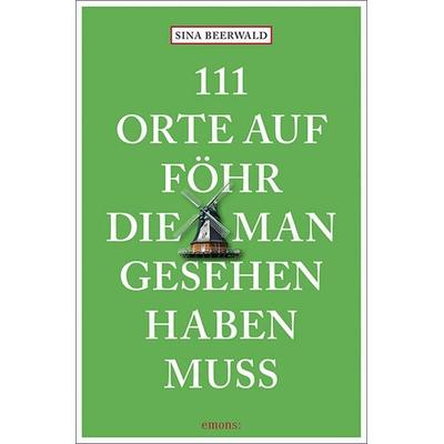 111 Orte auf Föhr, die man gesehen haben muss, Taschenbuch von Sina Beerwald, Emons Verlag, 978-3-7408-2537-9