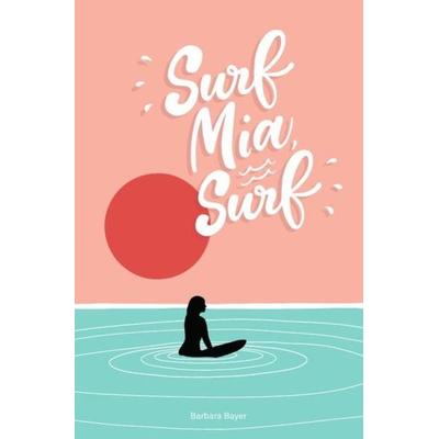 Surf Mia, Surf!, Taschenbuch von Barbara Bayer, Epubli, 978-3-7529-5439-5