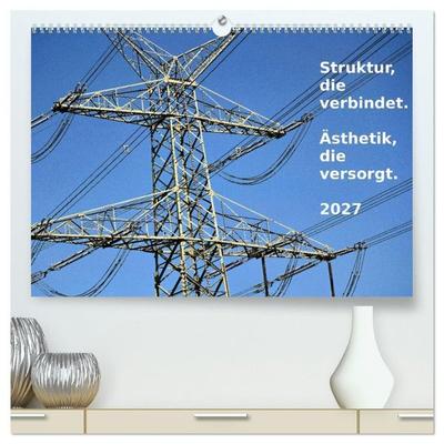 Struktur, die verbindet. Ästhetik, die versorgt. (hochwertiger Premium Wandkalender 2027 DIN A2 quer), Kunstdruck in Hochglanz