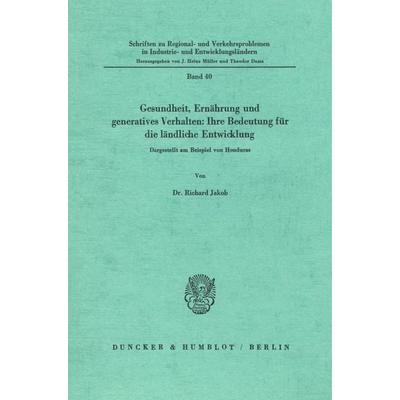 Gesundheit, Ernährung und generatives Verhalten: Ihre Bedeutung für die ländliche Entwicklung., Taschenbuch von Richard Jakob, Duncker & Humblot,