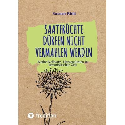 Saatfrüchte dürfen nicht vermahlen werden, Taschenbuch von Susanne Riehl, Tredition, 978-3-347-66203-2