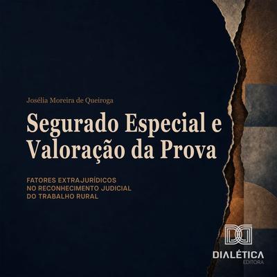 Segurado Especial e Valoração da Prova - Josélia Moreira de Queiroga, Audio, 9786528806812