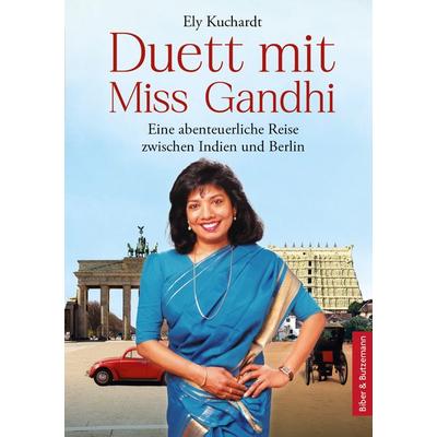 Duett mit Miss Gandhi - Eine abenteuerliche Reise zwischen Indien und Berlin, Gebundene Ausgabe von Ely Kuchardt,Steffi Bieber-Geske, Kinderbuchverlag
