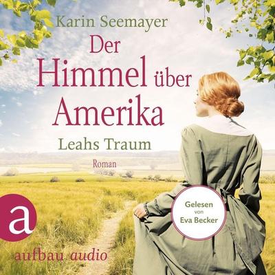 Der Himmel über Amerika - Leahs Traum - Karin Seemayer, Audio, 9783961056200