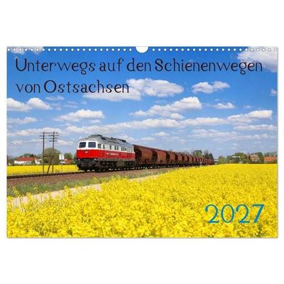 Unterwegs auf den Schienenwegen von Ostsachsen (Wandkalender 2027 DIN A3 quer), CALVENDO Monatskalender