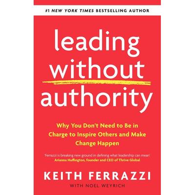 Leading Without Authority, Taschenbuch von Keith Ferrazzi, Penguin Books Ltd, 978-0-241-47350-4