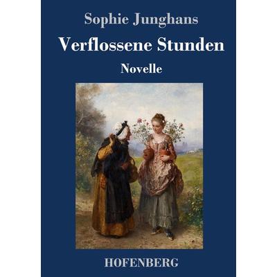 Verflossene Stunden, Gebundene Ausgabe von Sophie Junghans, Hofenberg, 978-3-7437-3542-2