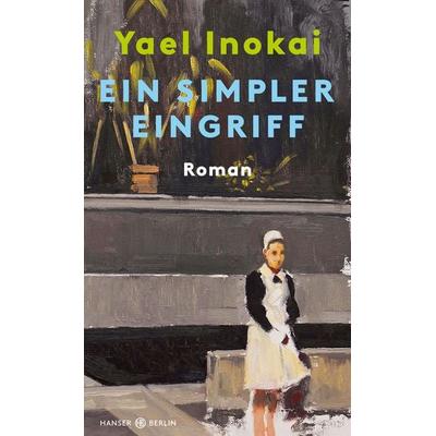 Ein simpler Eingriff, Gebundene Ausgabe von Yael Inokai, Hanser Berlin in Carl Hanser Verlag GmbH & Co. KG, 978-3-446-27231-6