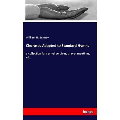 Choruses Adapted to Standard Hymns, Taschenbuch von William H. Behney, Hansebooks, 978-3-337-95824-4