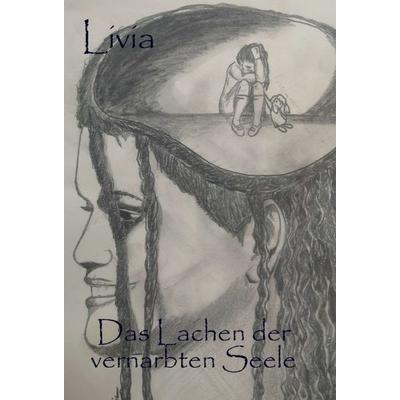 Das Lachen der vernarbten Seele, Gebundene Ausgabe von Livia Schriftstellerin, Tredition, 978-3-347-31031-5