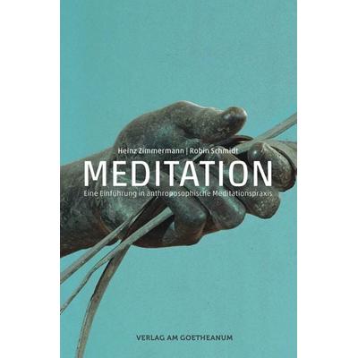 Meditation, Gebundene Ausgabe von Heinz Zimmermann,Robin Schmidt, Verlag am Goetheanum, 978-3-7235-1535-8