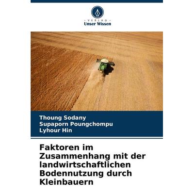 Faktoren im Zusammenhang mit der landwirtschaftlichen Bodennutzung durch Kleinbauern, Taschenbuch von Thoung Sodany,Supaporn Poungchompu,Lyhour Hin,