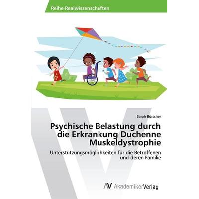 Psychische Belastung durch die Erkrankung Duchenne Muskeldystrophie, Taschenbuch von Sarah Bürscher, AV Akademikerverlag, 978-620-2-22403-1