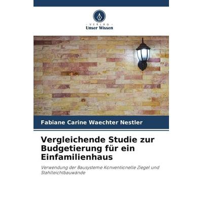 Vergleichende Studie zur Budgetierung für ein Einfamilienhaus, Taschenbuch von Fabiane Carine Waechter Nestler, Verlag Unser Wissen, 978-620-6-07034-4