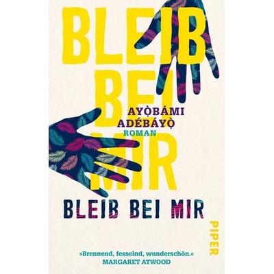 Bleib bei mir, Taschenbuch von Ayobami Adebayo, Piper Taschenbuch