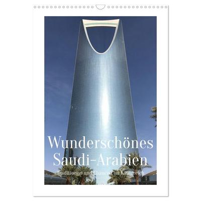 Wunderschönes Saudi-Arabien Traditionen und Chancen im Königreich (Wandkalender 2027 DIN A3 hoch), CALVENDO Monatskalender