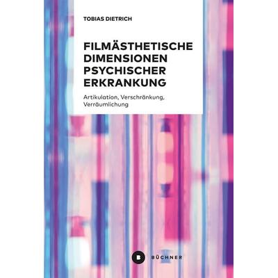 Filmästhetische Dimensionen psychischer Erkrankung, Taschenbuch von Tobias Dietrich, Büchner, 978-3-96317-428-5