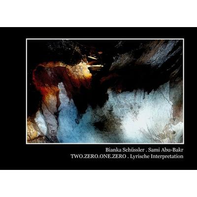 TWO.ZERO.ONE.ZERO - Lyrische Interpretation, Gebundene Ausgabe von Bianka Schüssler,Sami Abu-Bakr, BoD – Books on Demand, 978-3-8391-6824-0