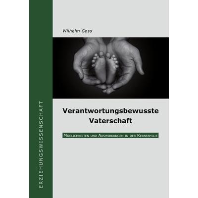 Verantwortungsbewusste Vaterschaft, Taschenbuch von Wilhelm Goss, BoD – Books on Demand, 978-3-8370-0457-1