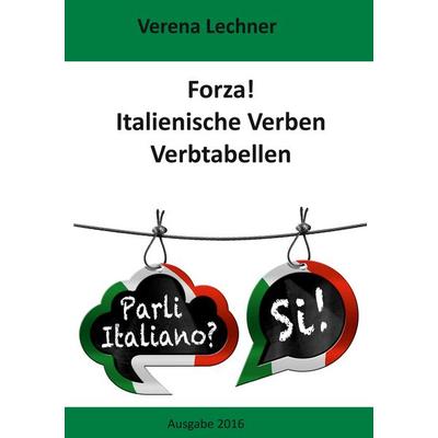 Forza! Italienische Verben, Taschenbuch von Verena Lechner, BoD – Books on Demand, 978-3-7386-1224-0