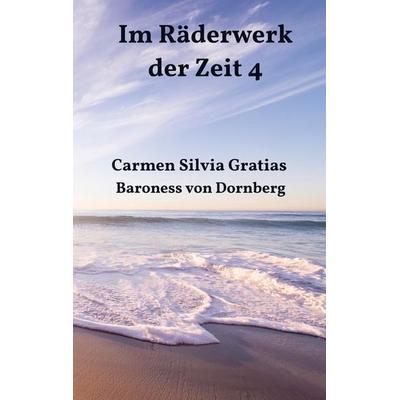 Im Räderwerk der Zeit 4, Taschenbuch von Carmen Silvia Gratias Baroness Dornberg, Bookmundo Direct, 978-94-6485-315-5