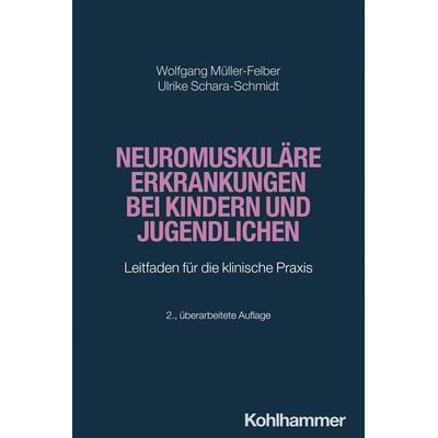Neuromuskuläre Erkrankungen bei Kindern und Jugendlichen, Taschenbuch von Wolfgang Müller-Felber,Ulrike Schara-Schmidt, Kohlhammer, 978-3-17-043504-9