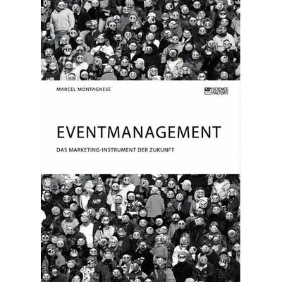 Eventmanagement. Das Marketing-Instrument der Zukunft, Taschenbuch von Marcel Montagnese, Science Factory, 978-3-96487-083-4