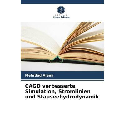 CAGD verbesserte Simulation, Stromlinien und Stauseehydrodynamik, Taschenbuch von Mehrdad Alemi, Verlag Unser Wissen, 978-620-5-31857-7