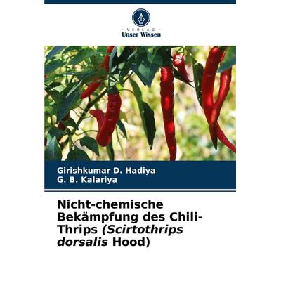 Nicht-chemische Bekämpfung des Chili-Thrips (Scirtothrips dorsalis Hood), Taschenbuch von Girishkumar D. Hadiya,G. B. Kalariya, Verlag Unser Wissen,