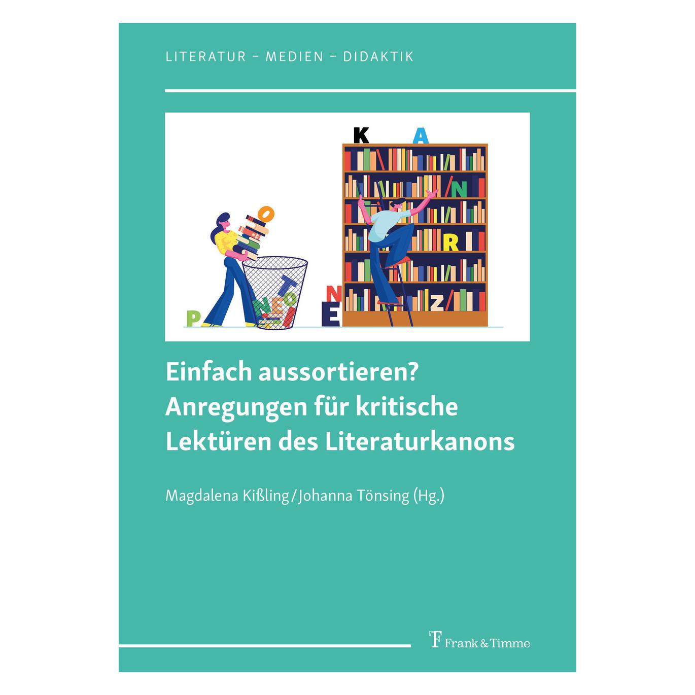 Frank & Timme Einfach aussortieren? Anregungen für kritische Lektüren des Literaturkanons (Deutsch, Softcover, Johanna Tönsing, Magdalena Kissling) (57088274)