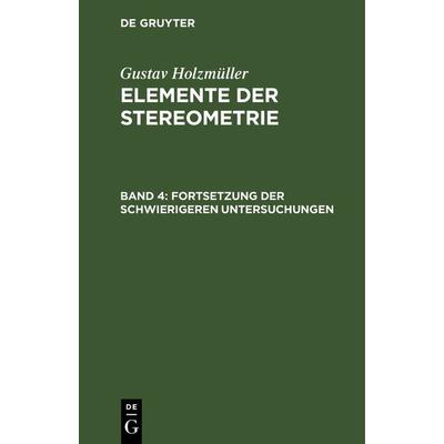Fortsetzung der schwierigeren Untersuchungen, Gebundene Ausgabe von Gustav Holzmüller, De Gruyter, 978-3-11-123807-4