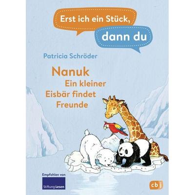 Erst ich ein Stück, dann du! - Nanuk - Ein kleiner Eisbär findet Freunde, Gebundene Ausgabe von Patricia Schröder, CBJ, 978-3-570-17947-5