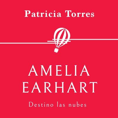 Amelia Earhart. Destino las nubes - Patricia Torres, Audio, 9789179731670