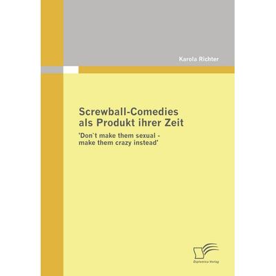 Screwball-Comedies als Produkt ihrer Zeit, Taschenbuch von Karola Richter, Diplomica Verlag GmbH, 978-3-8366-7453-9