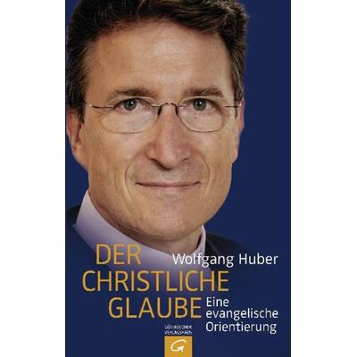 Der christliche Glaube, Gebundene Ausgabe von Wolfgang Huber, Gütersloher Verlagshaus