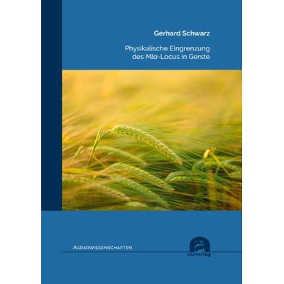 Physikalische Eingrenzung des Mla-Locus in Gerste, Taschenbuch von Gerhard Schwarz, Utzverlag GmbH, 978-3-8316-8643-8