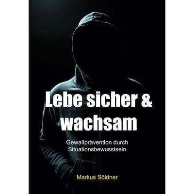 Lebe sicher und wachsam, Taschenbuch von Markus Söldner, BoD – Books on Demand, 978-3-7578-6123-0