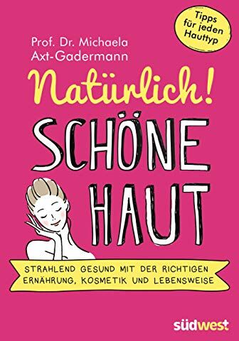 Michaela Axt-Gadermann - Natürlich! Schöne Haut - Strahlend-gesund mit der richtigen Ernährung, Kosmetik und Lebensweise. Tipps für jeden Hauttyp - Preis vom 19.10.2026 19:33:35 h