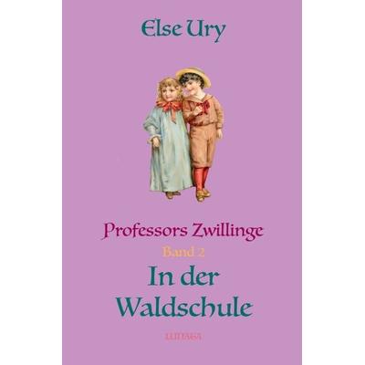 Professors Zwillinge / Professors Zwillinge in der Waldschule, Taschenbuch von Else Ury, Epubli, 978-3-7502-9360-1