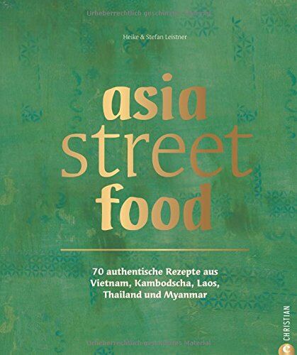 Leistner, Stefan & Heike - Asiatische Küche: asia street food. Authentische Rezepte aus Thailand, Myanmar, Laos, Kambodscha und Vietnam. Kochen mit dem neuen asia streetfood Kochbuch - wie ein Spaziergang durch Südostasien - Preis vom 10.10.2026 11:48:34 