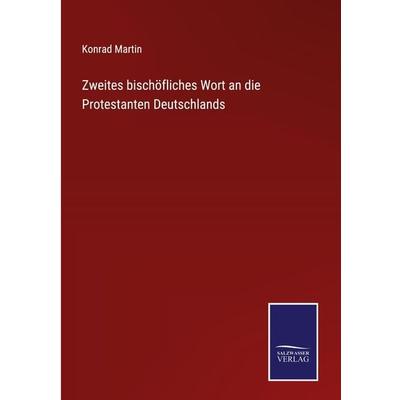 Zweites bischöfliches Wort an die Protestanten Deutschlands, Gebundene Ausgabe von Konrad Martin, BoD - Books on Demand, 978-3-7525-4789-4