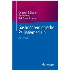 Gastroenterologische Palliativmedizin, Fachbücher von Philipp Lenz, Dirk Domagk, Christoph G. Dietrich