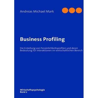 Business Profiling, Gebundene Ausgabe von Andreas Michael Mark, BoD – Books on Demand, 978-3-8391-9124-8