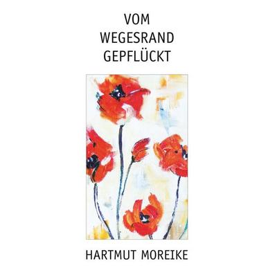 Vom Wegesrand gepflückt, Taschenbuch von Hartmut Moreike, BoD – Books on Demand, 978-3-7528-7056-5