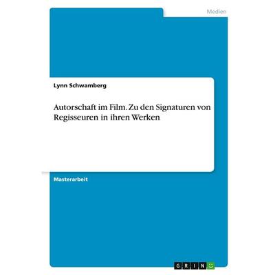 Schwamberg, L: Autorschaft im Film. Zu den Signaturen von Re, Taschenbuch von Lynn Schwamberg, GRIN, 978-3-346-39384-5