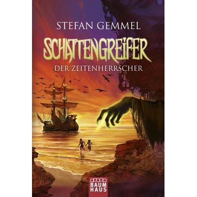 Der Zeitenherrscher / Schattengreifer-Trilogie Band 2, Taschenbuch von Stefan Gemmel, Baumhaus